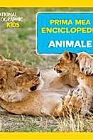 Prima mea enciclopedie: Animale. National Geographic