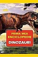 Prima mea enciclopedie: Dinozauri. National Geographic