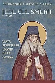Leul cel smerit. Viata staretului Leonid de la Optina