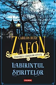 Cimitirul cartilor uitate. Labirintul spiritelor Vol.4