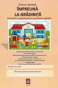 Impreuna la gradinita. Povestiri si poezii pentru prescolari zglobii!