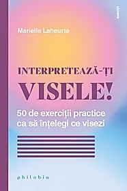 INTERPRETEAZA-TI VISELE!