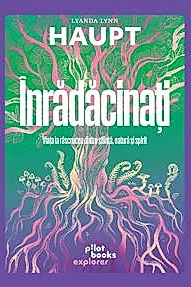 Inradacinati. Viata la rascrucea dintre stiinta, natura si spirit