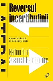 Reversul incertitudinii. Cum sa iei decizii in momentele cheie