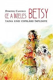 Ce a inteles Betsy. Taina unei copilarii implinite