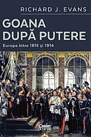 Goana dupa putere. Europa intre 1815 si 1914