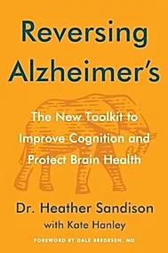 Reversing Alzheimer's : The New Toolkit to Improve Cognition and Protect Brain Health