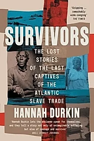 Survivors : The Lost Stories of the Last Captives of the Atlantic Slave Trade