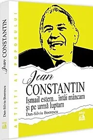 Jean Constantin. Ismail estem... intai mancam si pe urma luptam