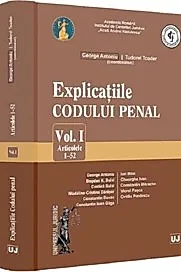 Explicatiile codului penal Vol.1: Articolele 1-52