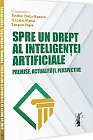 Spre un drept al inteligentei artificiale. Premise. Actualitati. Perspective