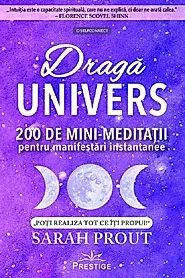 Draga Univers. 200 de mini-meditatii pentru manifestari instantanee