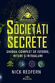 Societati Secrete. Ghidul complet de istorie, rituri si ritualuri