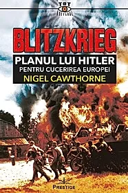 Blitzkrieg. Planul lui Hitler pentru cucerirea Europei