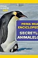 Prima mea enciclopedie: Secretele animalelor. National Geographic