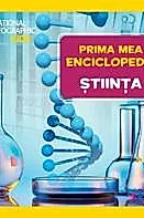 Prima mea enciclopedie: Stiinta. National Geographic