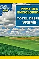 Prima mea enciclopedie: Totul despre vreme. National Geographic