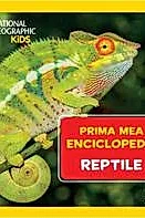 Prima mea enciclopedie: Reptile. National Geographic