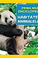 Prima mea enciclopedie: Habitatele animalelor. National Geographic