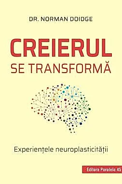 Creierul se transforma. Experientele neuroplasticitatii (resigilat)