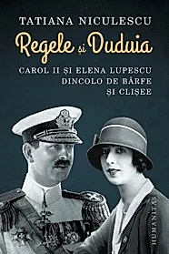 Regele si Duduia. Carol II si Elena Lupescu dincolo de barfe si clisee