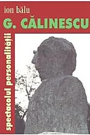 G. Calinescu, spectacolul personalitatii