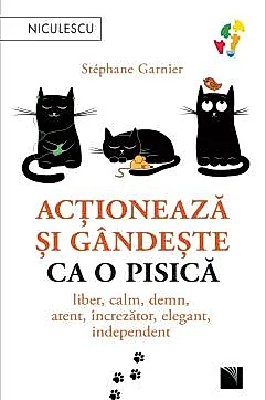 Actioneaza si gandeste ca o pisica. Liber, calm, demn, atent, increzator, elegant, independent. (resigilat)