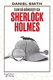 Cum sa gandesti ca Sherlock Holmes