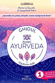 Ghidul zilnic Ayurveda. Medicina Vietii