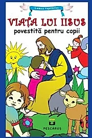 Viata lui Iisus povestita pentru copii