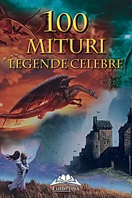 100 mituri si legende celebre