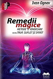 Remedii magice. Metode de vindecare pentru trup, suflet si spirit