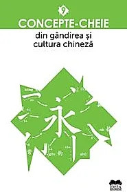 Concepte-cheie din gandirea si cultura chineza - Vol. IX