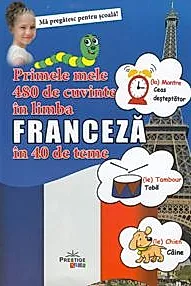 Primele mele 480 de cuvinte in limba franceza in 40 de teme
