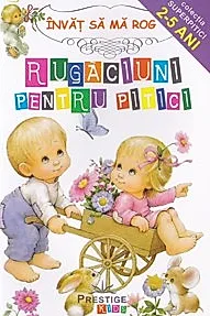 Rugaciuni pentru pitici. Invat sa ma rog