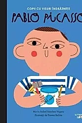 Copii cu visuri indraznete: Pablo Picasso