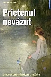 Prietenul nevazut. Un roman despre impacare si regasire