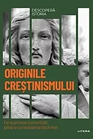 Originile crestinismului. De la primele comunitati pana la consolidarea doctrinei. Volumul 45. Descopera istoria