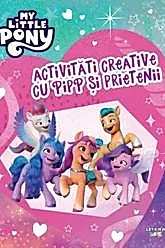 My Little Pony. Activitati creative cu Pipp si prietenii