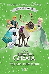 Regatul de gheata. Parada primaverii. Biblioteca magica Disney
