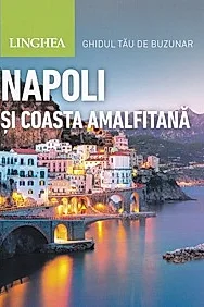 Napoli si Coasta Amalfitana. Ghidul tau de buzunar