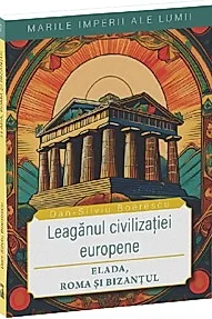 Elada, Roma si Bizantul,leaganul civilizatiei europene