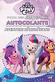 My Little Pony. Aventuri nazdravane. Prima mea carticica cu autocolante