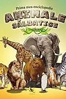Animale salbatice. Prima mea enciclopedie