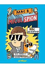 Mac sub acoperire. Seria Mac B. Micul spion Vol.1