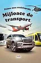 Mijloace de transport. Prima mea enciclopedie