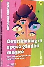 Overthinking in epoca gandirii magice