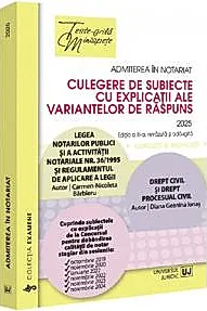 Admiterea in notariat. Culegere de subiecte cu explicatii ale variantelor de raspuns (editia 2025)