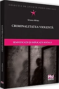 Criminalitatea violenta. Semnificatii si implicatii sociale