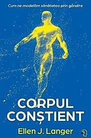 Corpul constient. Cum ne modelam sanatatea prin gandire